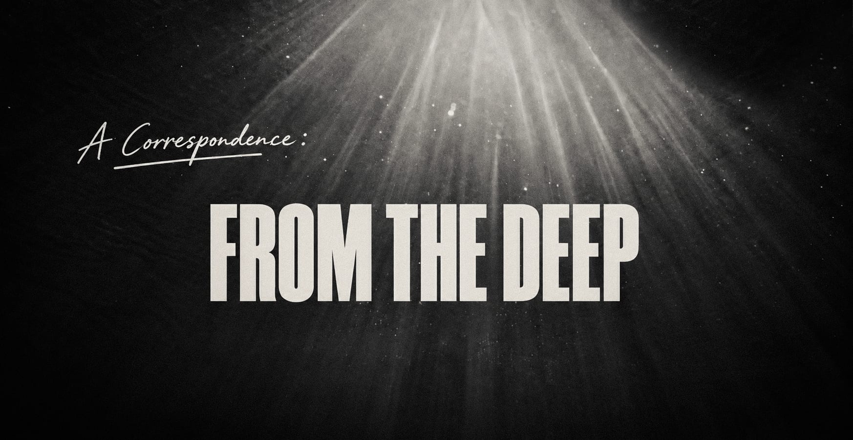 A Correspondence: From the Deep set at cinematic scale over shafts of underwater light