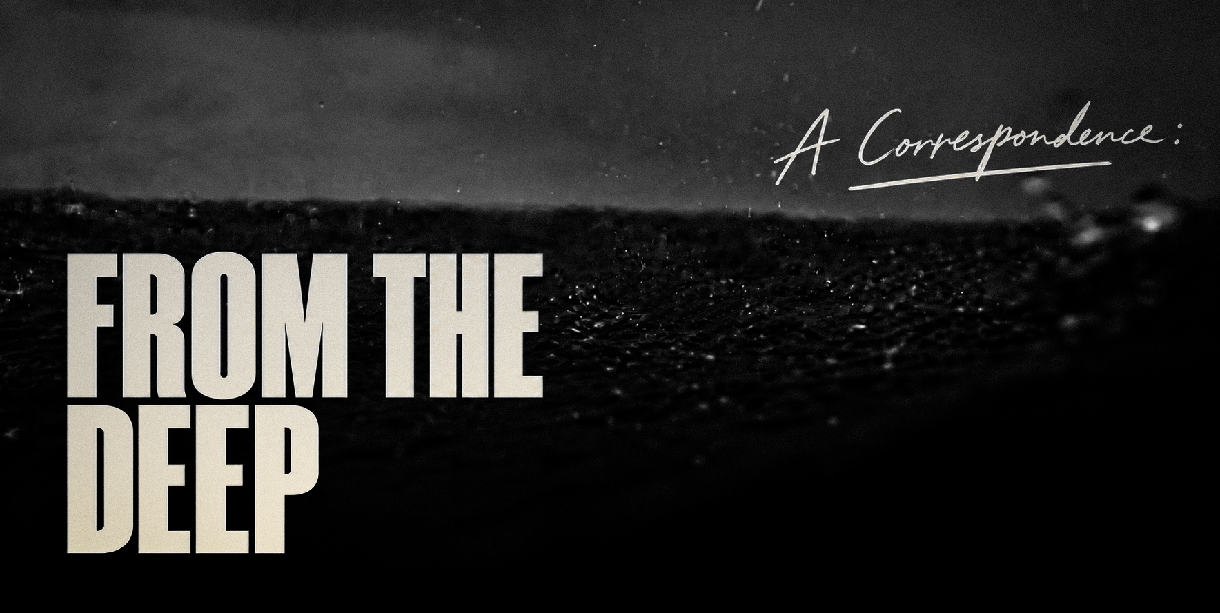Monochrome title study pairing large condensed type with a handwritten correspondence mark over rain striking water